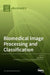 Biomedical Image Processing and Classification by Luca Mesin