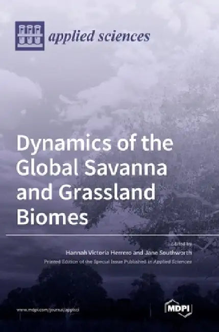 Dynamics of the Global Savanna and Grassland Biomes by Hannah Victoria Herrero