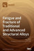 Fatigue and Fracture of Traditional and Advanced Structural Alloys by Filippo Berto