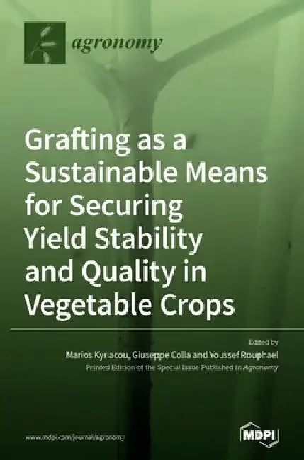 Grafting as a Sustainable Means for Securing Yield Stability and Quality in Vegetable Crops by Marios Kyriacou