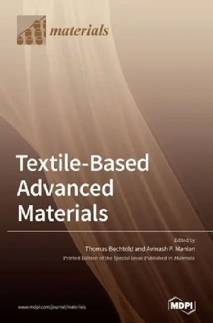Textile-Based Advanced Materials: Construction, Properties and Applications by Thomas Bechtold