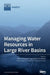 Managing Water Resources in Large River Basins by William Young