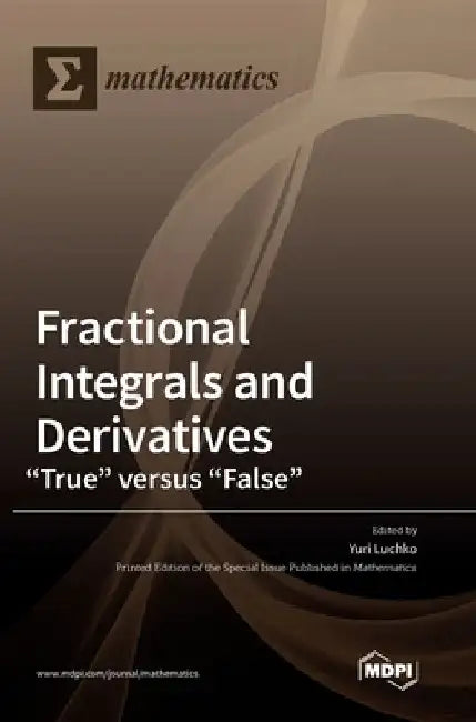 Fractional Integrals and Derivatives: "True" versus "False" by Yuri Luchko
