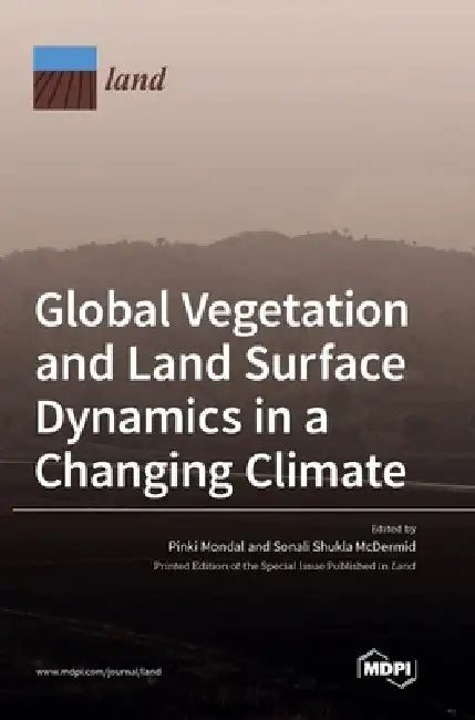 Global Vegetation and Land Surface Dynamics in a Changing Climate by Pinki Mondal