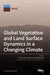 Global Vegetation and Land Surface Dynamics in a Changing Climate by Pinki Mondal