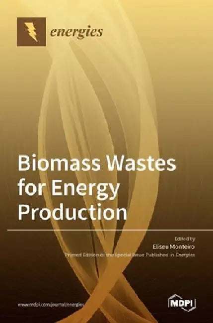 Biomass Wastes for Energy Production by Eliseu Monteiro