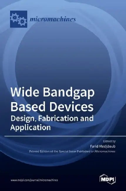 Wide Bandgap Based Devices: Design, Fabrication and Applications by Farid Medjdoub