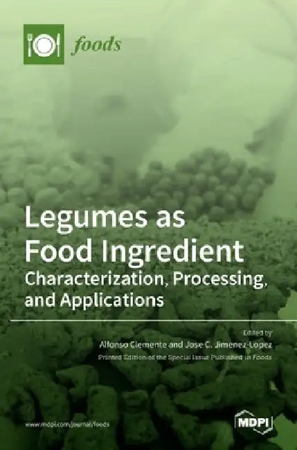 Legumes as Food Ingredient: Characterization, Processing, and Applications by Alfonso Clemente