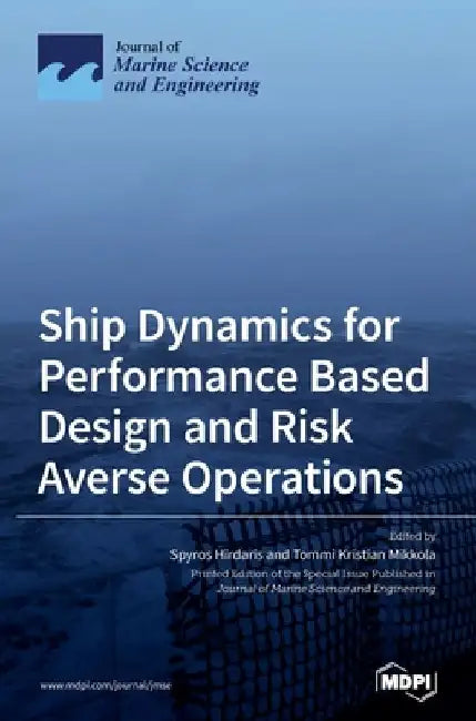 Ship Dynamics for Performance Based Design and Risk Averse Operations by Spyros Hirdaris