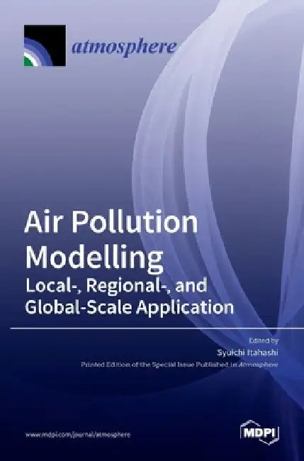 Air Pollution Modelling: Local-, Regional-, and Global-Scale Application by Syuichi Itahashi