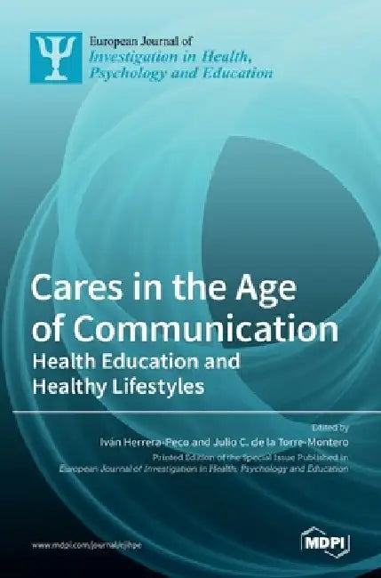 Cares in the Age of Communication: Health Education and Healthy Lifestyles by Iv´an Herrera-Peco