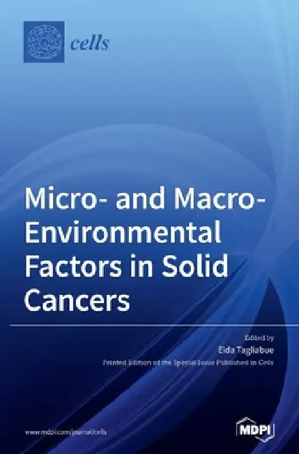 Micro- and Macro-Environmental Factors in Solid Cancers by Elda Tagliabue