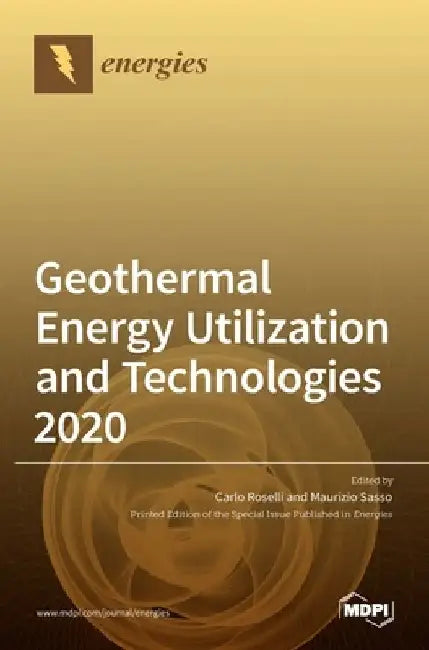 Geothermal Energy Utilization and Technologies 2020 by Carlo Roselli