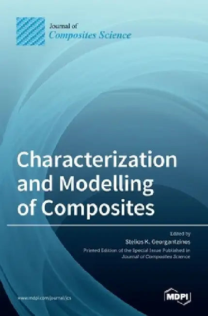 Characterization and Modelling of Composites by Stelios K. Georgantzinos