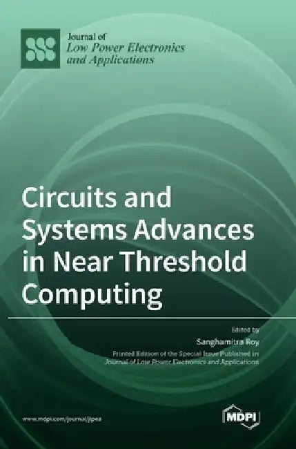 Circuits and Systems Advances in Near Threshold Computing by Sanghamitra Roy