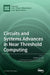 Circuits and Systems Advances in Near Threshold Computing by Sanghamitra Roy