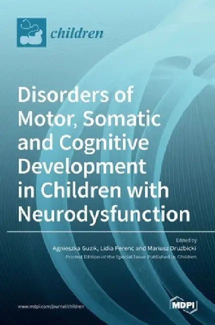Disorders of Motor, Somatic and Cognitive Development in Children with Neurodysfunctions by Agnieszka Guzik