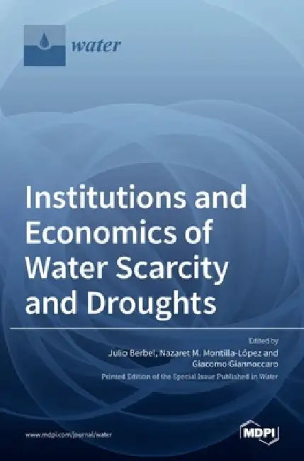 Institutions and Economics of Water Scarcity and Droughts by Julio Berbel