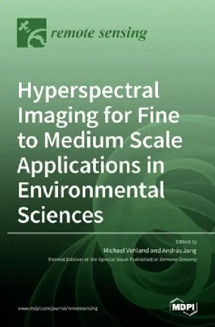 Hyperspectral Imaging for Fine to Medium Scale Applications in Environmental Sciences by Michael Vohland