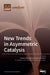 New Trends in Asymmetric Catalysis by Giorgio Della Sala