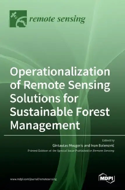 Operationalization of Remote Sensing Solutions for Sustainable Forest Management by Gintautas Mozgeris