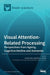 Visual Attention-Related Processing: Perspectives from Ageing, Cognitive Decline and Dementia by Andrea Tales