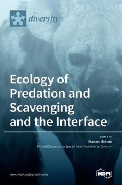 Ecology of Predation and Scavenging and the Interface by Marcos Moleón