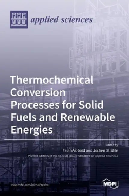 Thermochemical Conversion Processes for Solid Fuels and Renewable Energies by Falah Alobaid