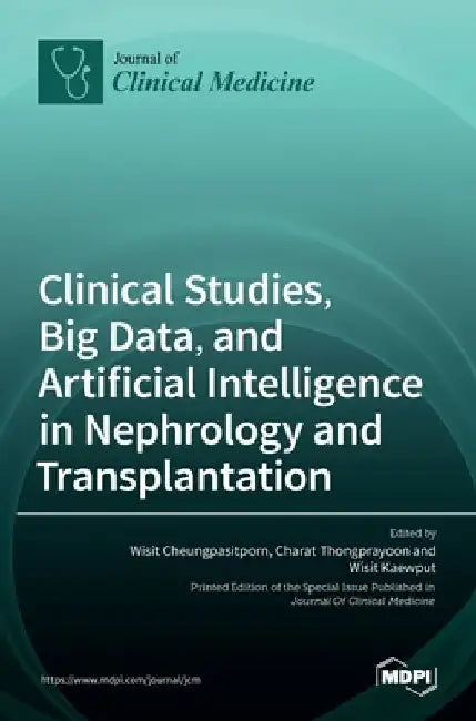 Clinical Studies, Big Data, and Artificial Intelligence in Nephrology and Transplantation by Wisit Cheungpasitporn