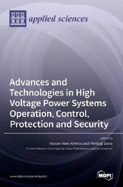 Advances and Technologies in High Voltage Power Systems Operation, Control, Protection and Security by Hassan Haes Alhelou