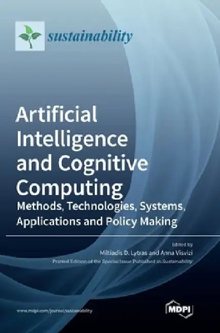Artificial Intelligence and Cognitive Computing: Methods, Technologies, Systems, Applications and Policy Making by Miltiadis D. Lytras