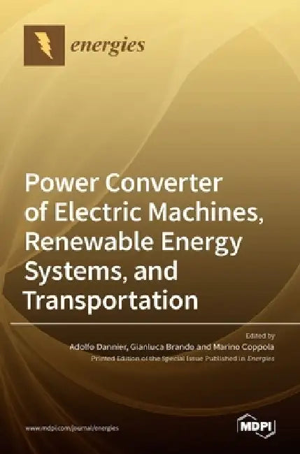 Power Converter of Electric Machines, Renewable Energy Systems, and Transportation by Adolfo Dannier