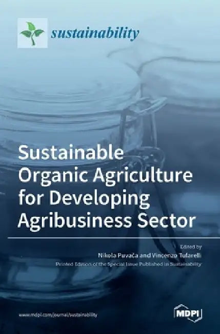 Sustainable Organic Agriculture for Developing Agribusiness Sector by Nikola Puvača