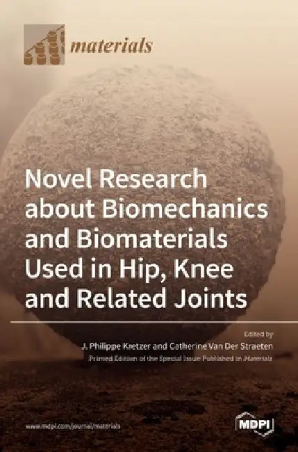 Novel Research about Biomechanics and Biomaterials Used in Hip, Knee and Related Joints by J. Philippe Kretzer