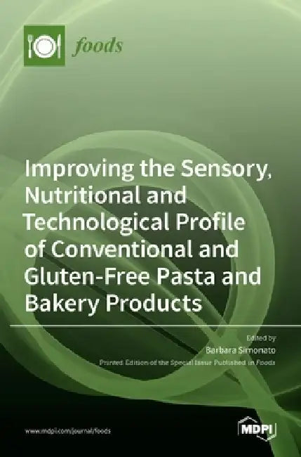 Improving the Sensory, Nutritional and Technological Profile of Conventional and Gluten-Free Pasta and Bakery Products by Barbara Simonato