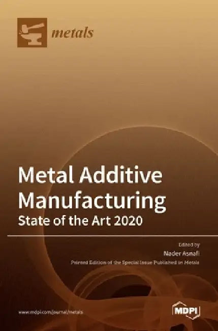 Metal Additive Manufacturing: State of the Art 2020 by Nader Asnafi