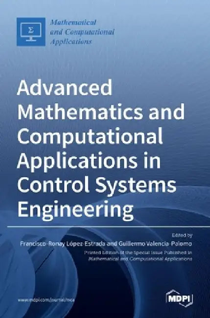 Advanced Mathematics and Computational Applications in Control Systems Engineering by Francisco-Ronay L´opez-Estrada