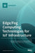 Edge/Fog Computing Technologies for IoT Infrastructure by Taehong Kim