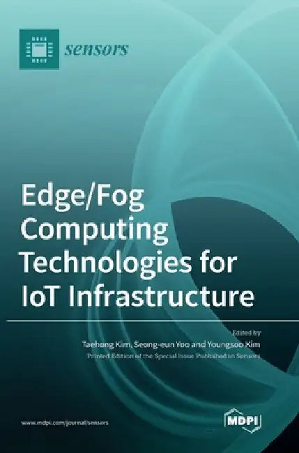 Edge/Fog Computing Technologies for IoT Infrastructure by Yoo, Seong-Eun
