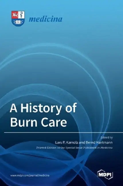 A History of Burn Care by Lars P. Kamolz