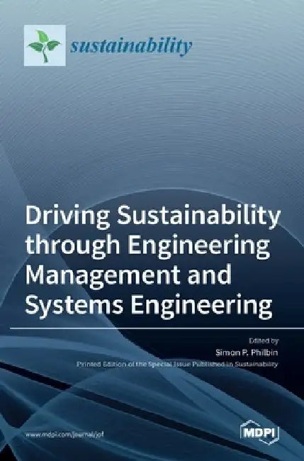 Driving Sustainability through Engineering Management and Systems Engineering by Simon P. Philbin