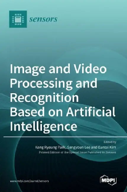 Image and Video Processing and Recognition Based on Artificial Intelligence by Kang Ryoung Park