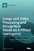 Image and Video Processing and Recognition Based on Artificial Intelligence by Kang Ryoung Park