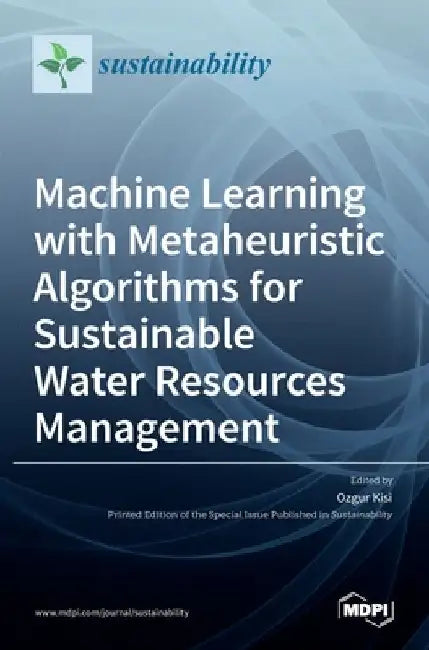 Machine Learning with Metaheuristic Algorithms for Sustainable Water Resources Management by Ozgur Kisi