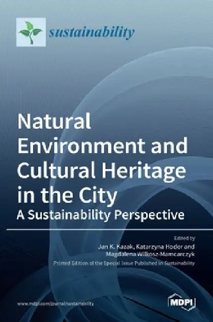 Natural Environment and Cultural Heritage in the City, A Sustainability Perspective by Jan K. Kazak