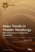 News Trends in Powder Metallurgy: Microstructures, Properties, Durability by Eric Hug