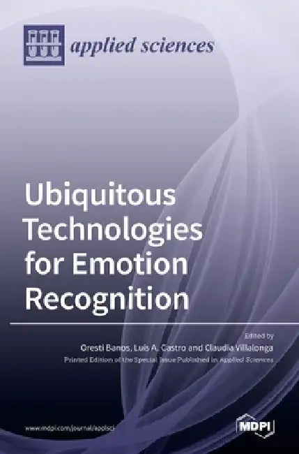 Ubiquitous Technologies for Emotion Recognition by Oresti Banos