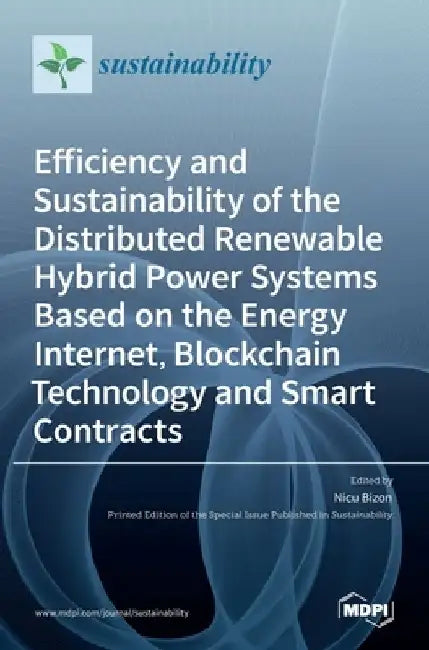 Efficiency and Sustainability of the Distributed Renewable Hybrid Power Systems Based on the Energy Internet, Blockchain Technology and Smart Contract by Nicu Bizon