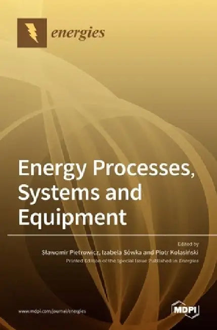 Energy Processes, Systems and Equipment by Piotr Kolasiński