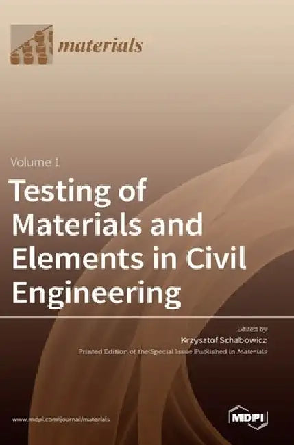 Testing of Materials and Elements in Civil Engineering by Krzysztof Schabowicz